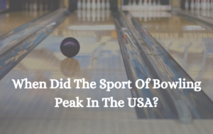 When Did The Sport Of Bowling Peak In The USA?