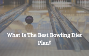 What Is The Best Bowling Diet Plan?