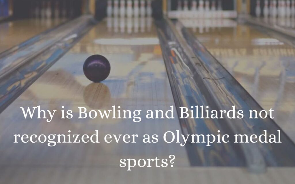 Why is Bowling and Billiards not recognized ever as Olympic medal sports?