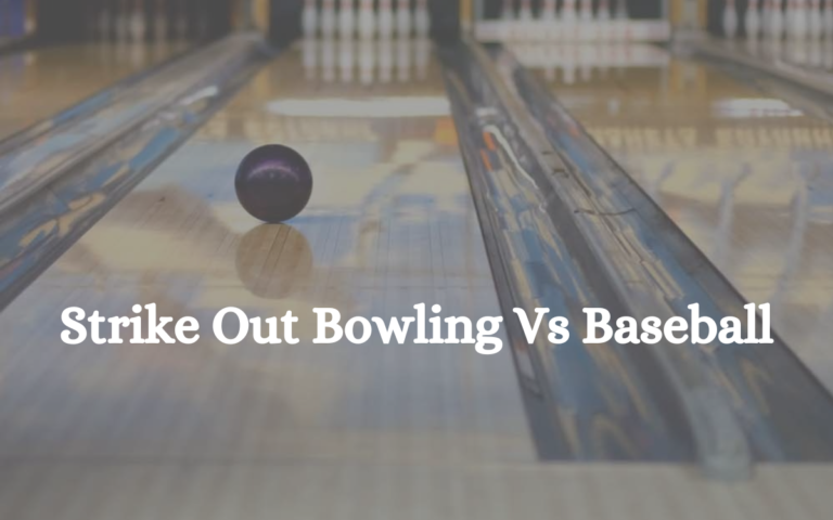 Strike Out Bowling Vs Baseball