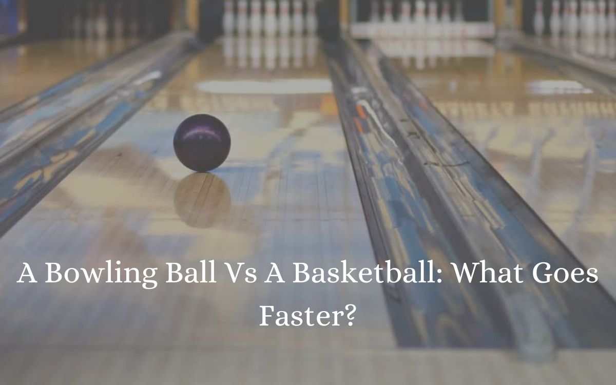 A Bowling Ball Vs A Basketball What Goes Faster?