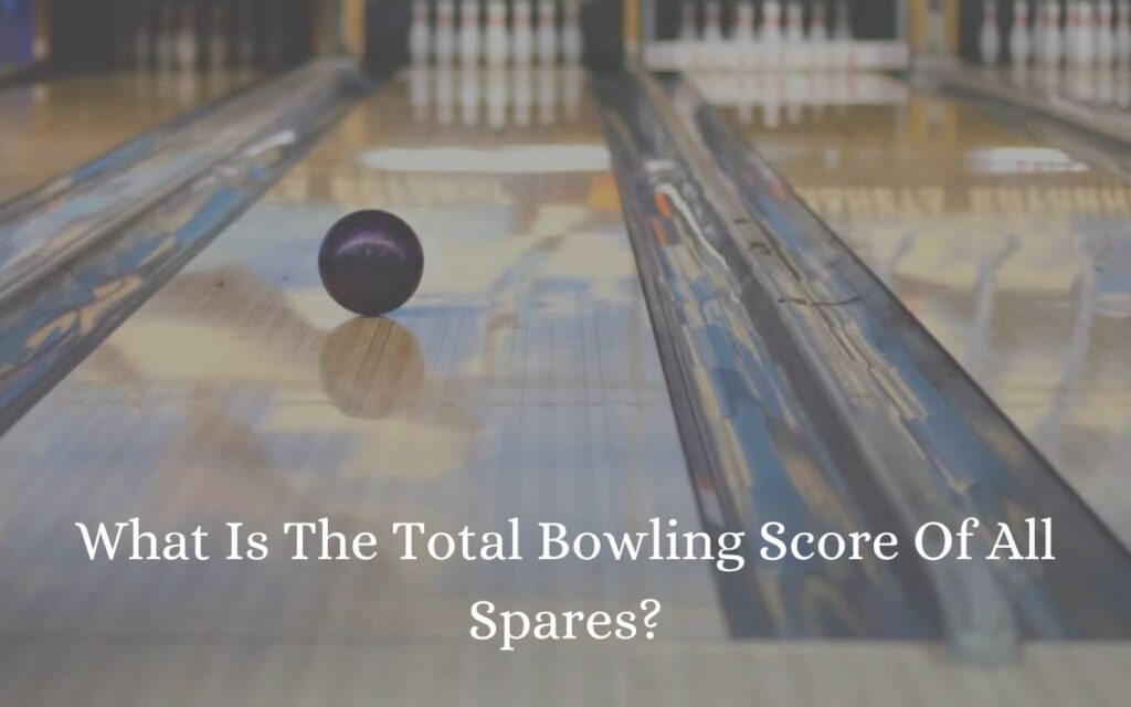 What Is The Total Bowling Score Of All Spares?