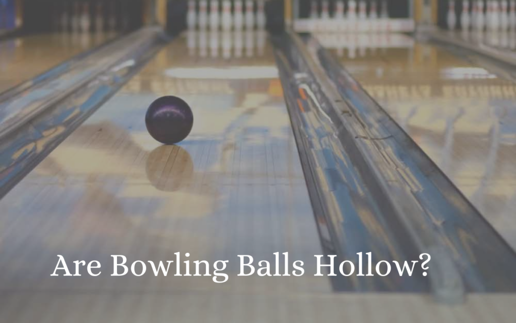 Are Bowling Balls Hollow?