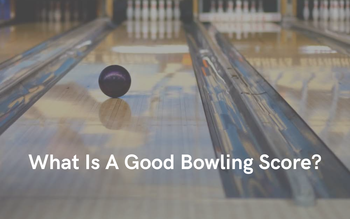 What Is A Good Bowling Score? - Scoreboard Secrets In 2024