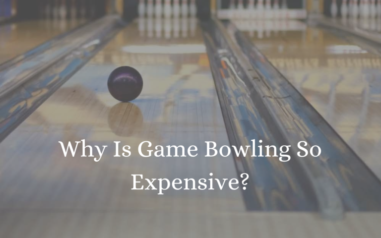 Why Is Game Bowling So Expensive?